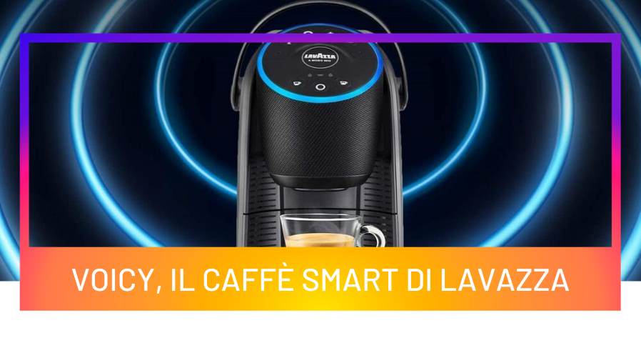 Voicy, il caffè smart di Lavazza - App to you - Agenzia digital agency Roma  Milano
