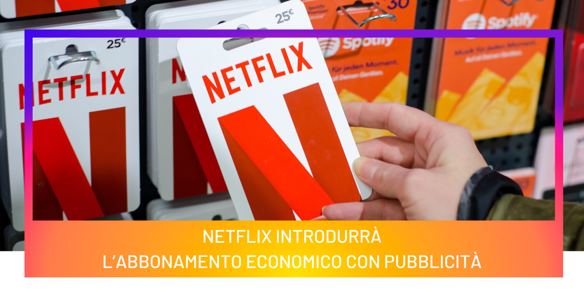 Netflix introdurrà l'abbonamento economico con pubblicità - App to you -  Agenzia digital agency Roma Milano